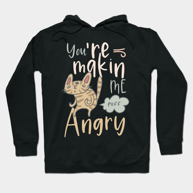 You´re making me angry cute funny cat puff Hoodie by SpaceWiz95